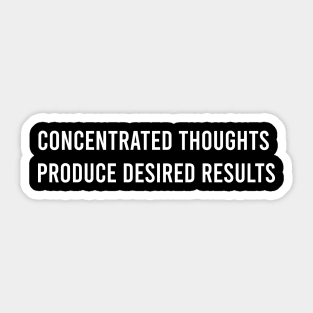 Concentrated Thoughts Produce Desired Results Sticker